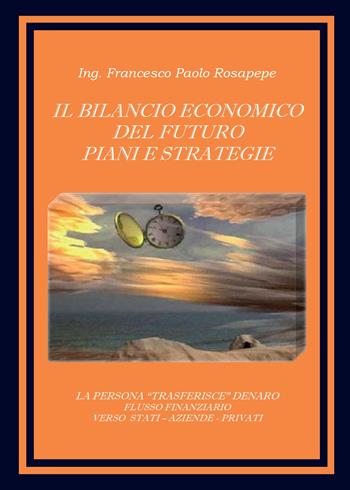 Il bilancio economico del futuro - Francesco P. Rosapepe - Libro Youcanprint 2015, Saggistica | Libraccio.it