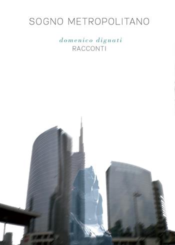 Sogno metropolitano - Domenico Dignati - Libro Youcanprint 2015, Narrativa | Libraccio.it