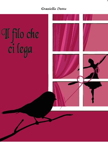 Il filo che ci lega - Graziella Dotta - Libro Youcanprint 2015, Narrativa | Libraccio.it