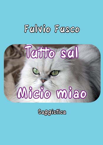 Tutto sul Micio miao - Fulvio Fusco - Libro Youcanprint 2015, Saggistica | Libraccio.it
