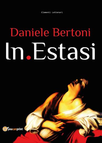In estasi (l'attività di un poeta) - Daniele Bertoni - Libro Youcanprint 2015, Poesia | Libraccio.it