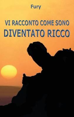 Vi racconto come sono diventato ricco - Fury - Libro Youcanprint 2015 | Libraccio.it