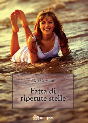 Fatta di ripetute stelle - Silvia Cervellati - Libro Youcanprint 2015, Narrativa | Libraccio.it