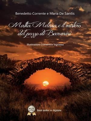 Mattia Melissa e il mistero del pozzo di Barumini - Benedetto Corrente, Maria De Santis - Libro Youcanprint 2015, Narrativa | Libraccio.it