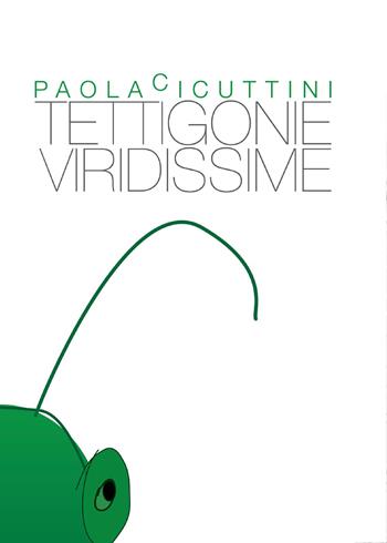 Tettigonie viridissime - Paola Cicuttini - Libro Youcanprint 2015, Narrativa | Libraccio.it