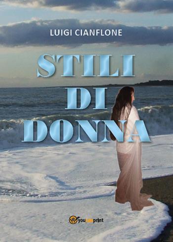 Stili di donna - Luigi Cianflone - Libro Youcanprint 2015, Narrativa | Libraccio.it