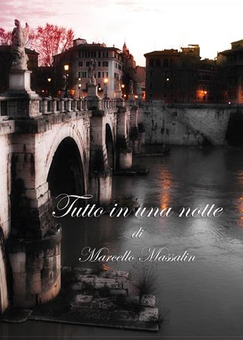 Tutto in una notte - Marcello Massalin - Libro Youcanprint 2015, Narrativa | Libraccio.it