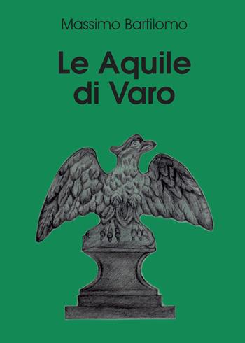 Le aquile di Varo - Massimo Bartilomo - Libro Youcanprint 2015, Narrativa | Libraccio.it