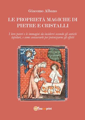 Le proprietà magiche di pietre e cristalli - Giacomo Albano - Libro Youcanprint 2015, Saggistica | Libraccio.it