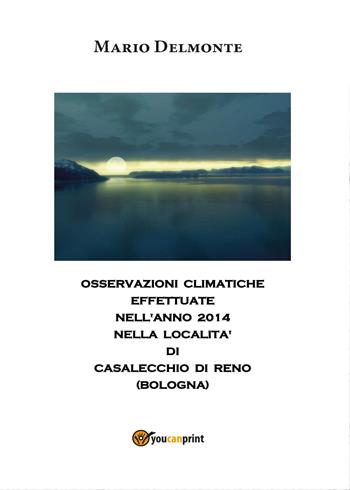 Clima a Casalecchio nell'anno 2014 - Mario Delmonte - Libro Youcanprint 2015 | Libraccio.it