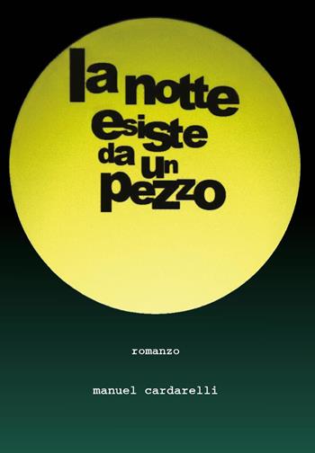 La notte esiste da un pezzo - Manuel Cardarelli - Libro Youcanprint 2015, Narrativa | Libraccio.it