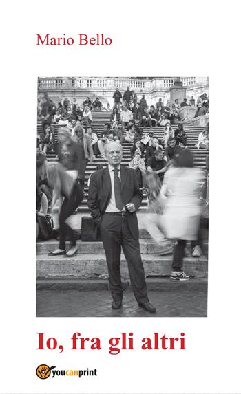 Io, fra gli altri - Mario Bello - Libro Youcanprint 2015 | Libraccio.it