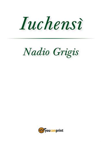 Iuchensì - Nadio Grigis - Libro Youcanprint 2015 | Libraccio.it