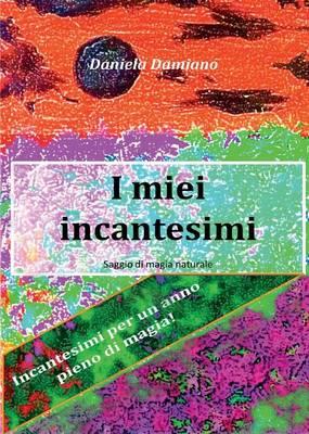 I miei incantesimi - Daniela Damiano - Libro Youcanprint 2015 | Libraccio.it