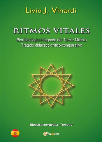 Ritmos vitales (Biorritmología integrada del tercer milenio. Tratado didáctico-críticocomparativo). Vol. 4 - Livio J. Vinardi - Libro Youcanprint 2015, Saggistica | Libraccio.it