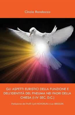 Gli aspetti euristici della funzione e dell'identità del pneuma nei padri della Chiesa (I-IV sec. d.c.) - Cinzia Randazzo - Libro Youcanprint 2015, Religione | Libraccio.it