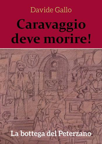 La bottega del Peterzano. Caravaggio deve morire! - Davide Gallo - Libro Youcanprint 2018 | Libraccio.it