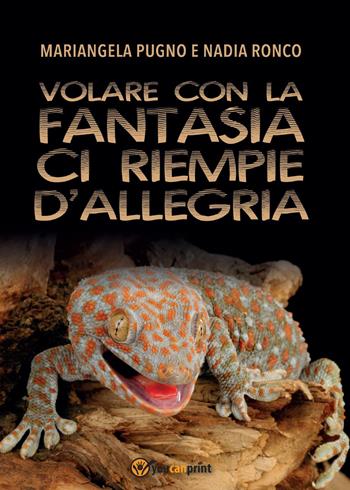 Volare con la fantasia ci riempie d'allegria - Mariangela Pugno, Nadia Ronco - Libro Youcanprint 2015, Narrativa | Libraccio.it