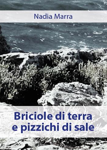 Briciole di terra e pizzichi di sale - Nadia Marra - Libro Youcanprint 2015, Poesia | Libraccio.it