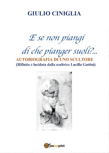 Autobiografia di uno scultore - Giulio Ciniglia - Libro Youcanprint 2015, Arte | Libraccio.it