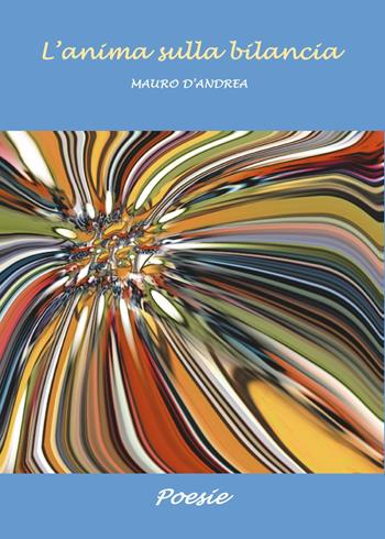 L' anima sulla bilancia - Mauro D'Andrea - Libro Youcanprint 2015, Poesia | Libraccio.it