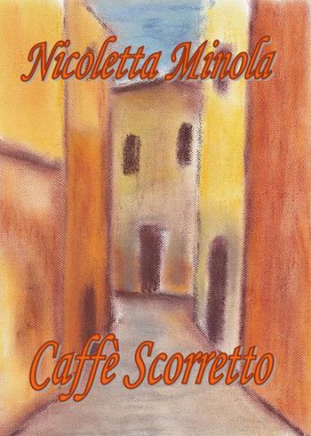 Caffè scorretto - Nicoletta Minola - Libro Youcanprint 2015, Narrativa | Libraccio.it