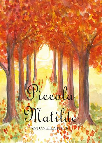 Piccola Matilde - Antonella Pierri - Libro Youcanprint 2017 | Libraccio.it