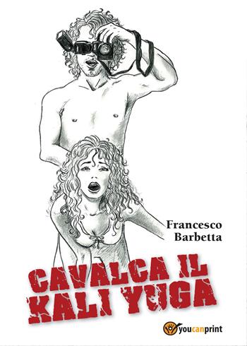 Cavalca il Kali Yuga - Francesco Barbetta - Libro Youcanprint 2015, Poesia | Libraccio.it