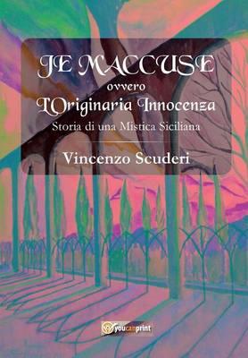 Je m'accuse ovvero L'originaria innocenza. Storia di una mistica siciliana - Vincenzo Scuderi - Libro Youcanprint 2015, Narrativa | Libraccio.it