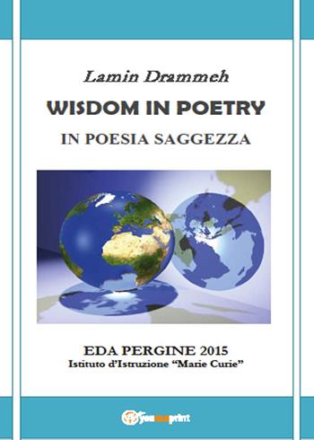 Wisdom in poetry. In poesia saggezza - Lamin Drammeh - Libro Youcanprint 2015 | Libraccio.it