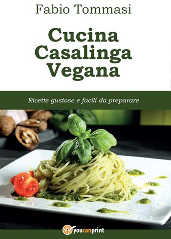 Cucina casalinga vegana - Fabio Tommasi - Libro Youcanprint 2015 | Libraccio.it