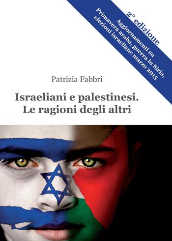 Israeliani e palestinesi. Le ragioni degli altri - Patrizia Fabbri - Libro Youcanprint 2015, Saggistica | Libraccio.it