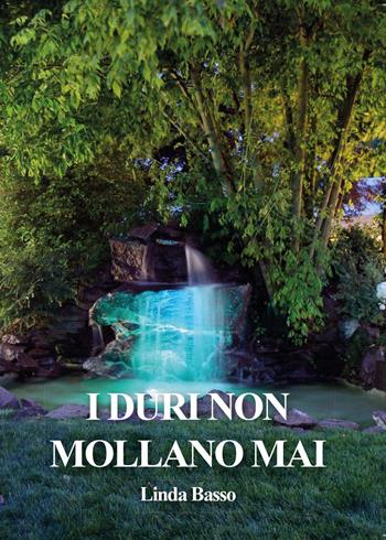 I duri non mollano mai - Linda Basso - Libro Youcanprint 2015, Narrativa | Libraccio.it