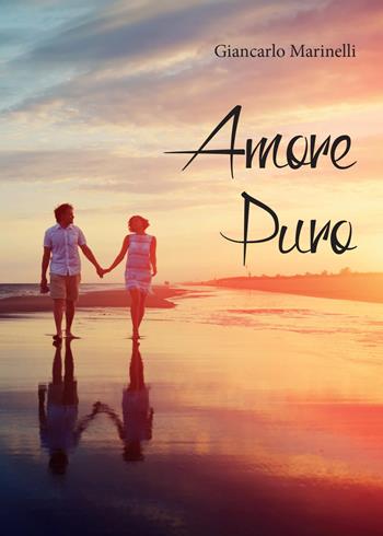Amore puro - Giancarlo Marinelli - Libro Youcanprint 2015, Poesia | Libraccio.it