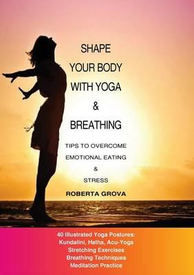 Shape your body with yoga & breathing - Roberta Grova - Libro Youcanprint 2015 | Libraccio.it