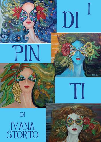 I dipinti di Ivana Storto. Ediz. illustrata - Ivana Storto - Libro Youcanprint 2015, Cataloghi d'arte | Libraccio.it