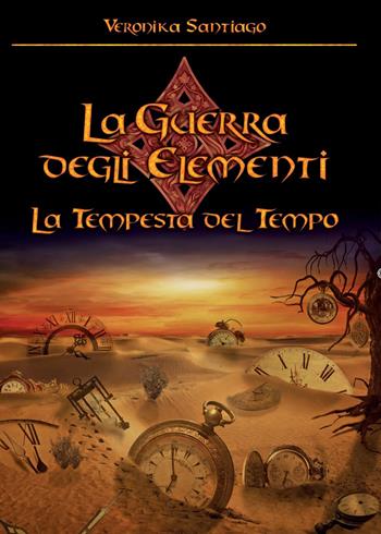 La tempesta del tempo. La guerra degli elementi. Vol. 3 - Veronika Santiago - Libro Youcanprint 2015 | Libraccio.it