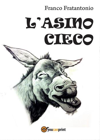 L' asino cieco - Franco Fratantonio - Libro Youcanprint 2015, Narrativa | Libraccio.it