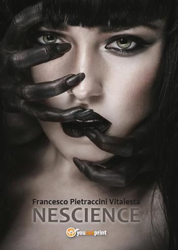Nescience - Francesco Pietraccini Vitalesta - Libro Youcanprint 2015, Narrativa | Libraccio.it