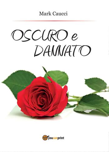 Oscuro e dannato - Mark Caucci - Libro Youcanprint 2015 | Libraccio.it