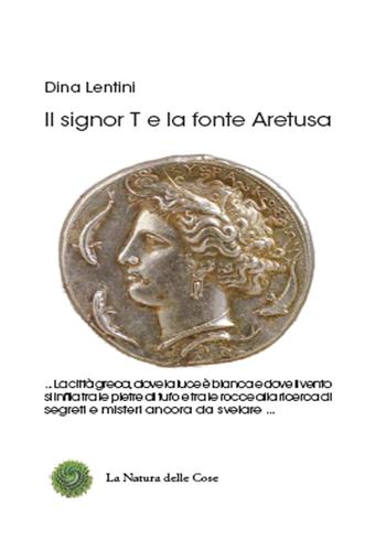 Il signor T e la fonte Aretusa - Dina Lentini - Libro Youcanprint 2015, Narrativa | Libraccio.it