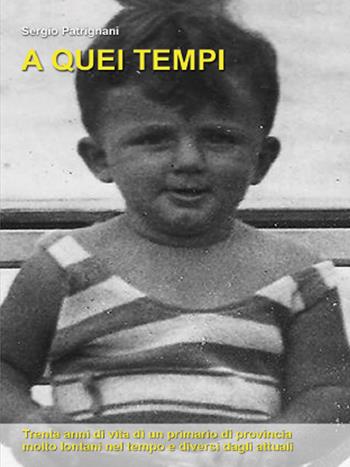 A quei tempi - Sergio Patrignani - Libro Youcanprint 2015, Narrativa | Libraccio.it