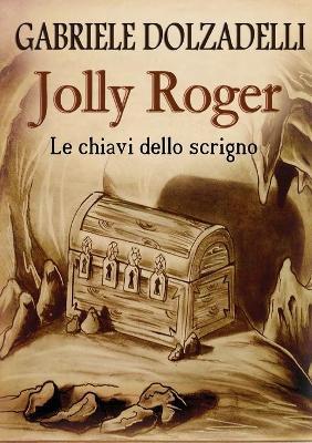 Le chiavi dello scrigno. Jolly Roger. Vol. 2 - Gabriele Dolzadelli - Libro Youcanprint 2015, Narrativa | Libraccio.it