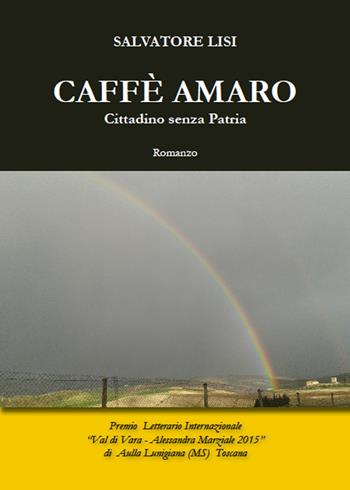 Caffè amaro. Cittadino senza patria - Salvatore Lisi - Libro Youcanprint 2015, Narrativa | Libraccio.it