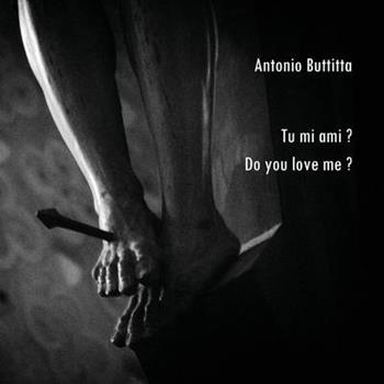 Tu mi ami? Do you love me? - Antonio Buttitta - Libro Youcanprint 2015, Fotografia | Libraccio.it