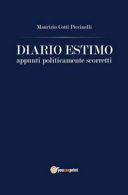 Diario estimo. Appunti politicamente scorretti - Maurizio Cotti Piccinelli - Libro Youcanprint 2015 | Libraccio.it