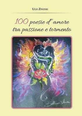 100 poesie d'amore tra passione e tormento - Ugo Zinzeri - Libro Youcanprint 2015 | Libraccio.it