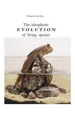 The ideoplastic evolution of living species - Pellegrino De Rosa - Libro Youcanprint 2015 | Libraccio.it