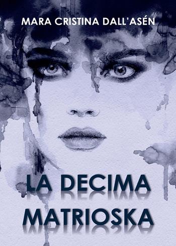 La decima matrioska - Mara Cristina Dall'Asén - Libro Youcanprint 2015, Narrativa | Libraccio.it