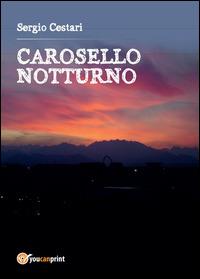 Carosello notturno - Sergio Cestari - Libro Youcanprint 2015, Narrativa | Libraccio.it